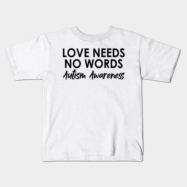 Love Needs No Words Autism Awareness - Special education Teacher Kids T-Shirt by Amineharoni